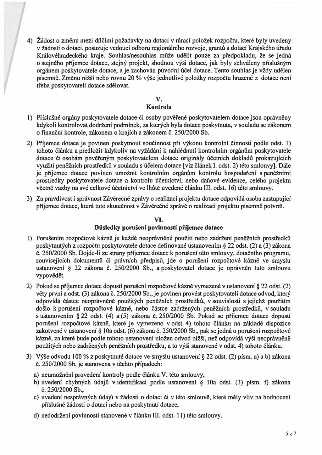 4) Žádost o změnu mezi dílčími požadavky na dotaci v rámci položek rozpočtu, které byly uvedeny v žádosti o dotaci, posuzuje vedoucí odboru regionálního rozvoje, grantů a dotací Krajského úřadu