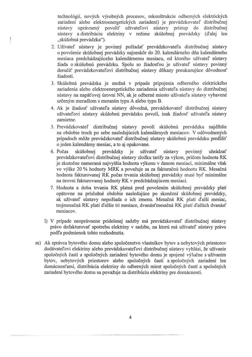 technológií, nových výrobných procesov, rekonštrukcie odbemých elektrických zariadení alebo elektroenergetických zariadení) je prevádzkovatel' di str ibu čnej sústavy oprávnený povolit' užívatel'ovi