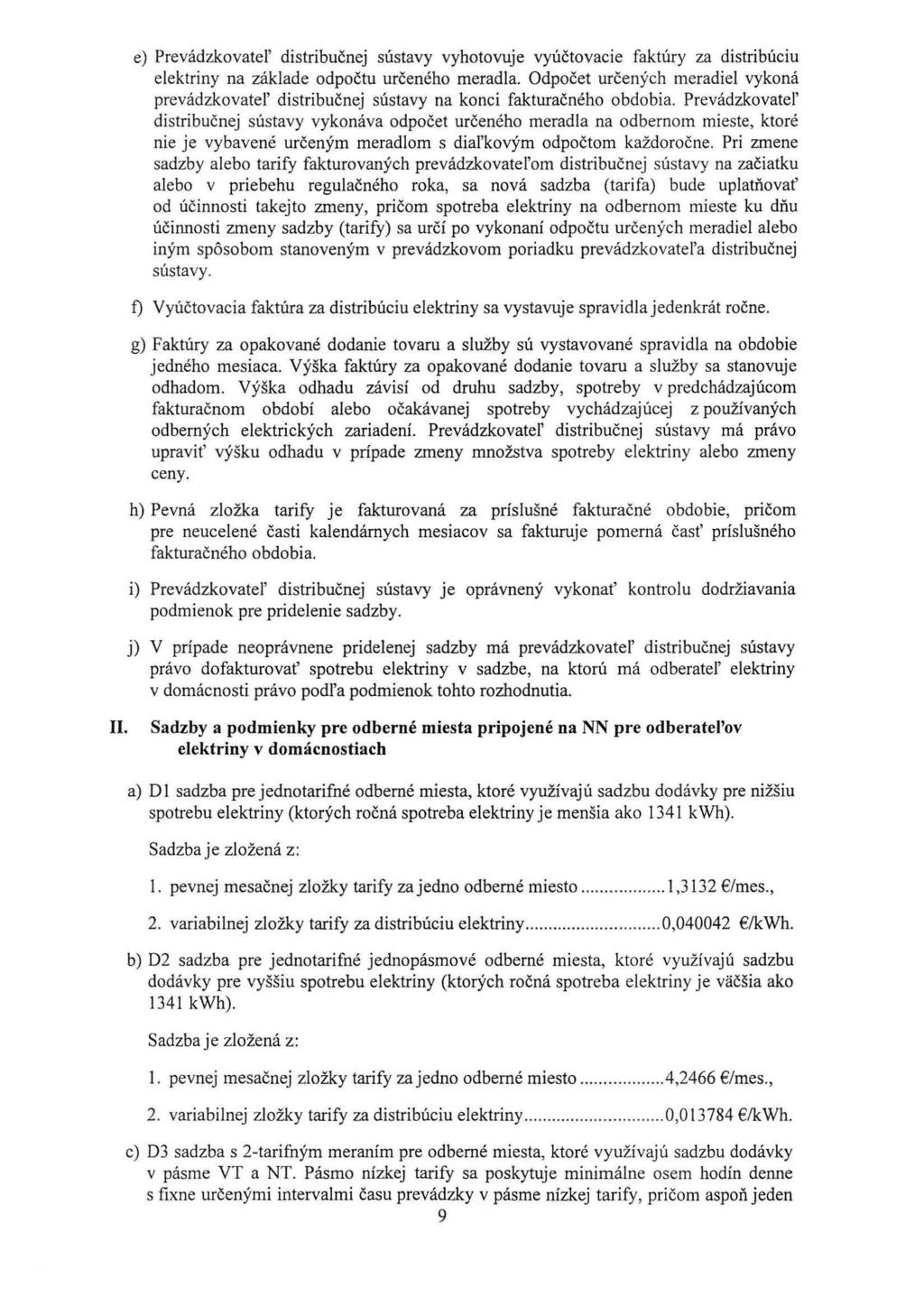 e) Prevádzkovatel' distribučnej sústavy vyhotovuje vy účto vacie faktúry za distribúciu elektriny na základe odpočtu určeného meradla.