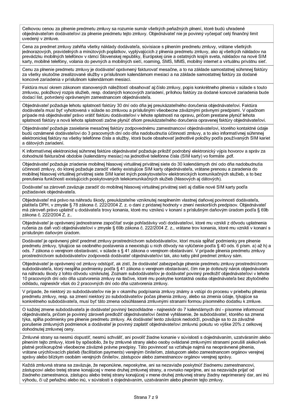 Celkovou cenou za plnenie predmetu zmluvy sa rozumie sumár všetkých peňažných plnení, ktoré budú uhradené objednávateľom dodávateľovi za plnenie predmetu tejto zmluvy.