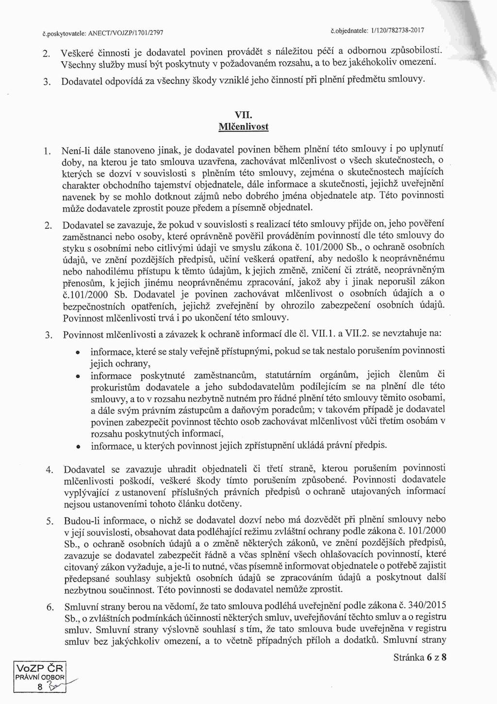 čpskytvatele: ANECT/VOJZP/l 701/2797 č0bjednatele: 1/120/7827382017 2 Veškeré činnsti je ddavatel pvinen prvádět s náležitu péčí a dbrnu způsbilsti Všechny služby musí být pskytnuty v pžadvaném