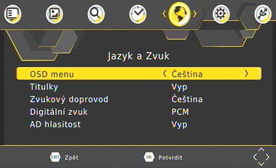 6.5 MENU JAZYK A ZVUK Jazyk OSD Tlačítky [ ], [ ] můžete vybrat jazykovou verzi OSD menu. Titulky Tlačítky [ ], [ ] můžete vybrat jazykovou verzi titulků, nebo titulky vypnout.