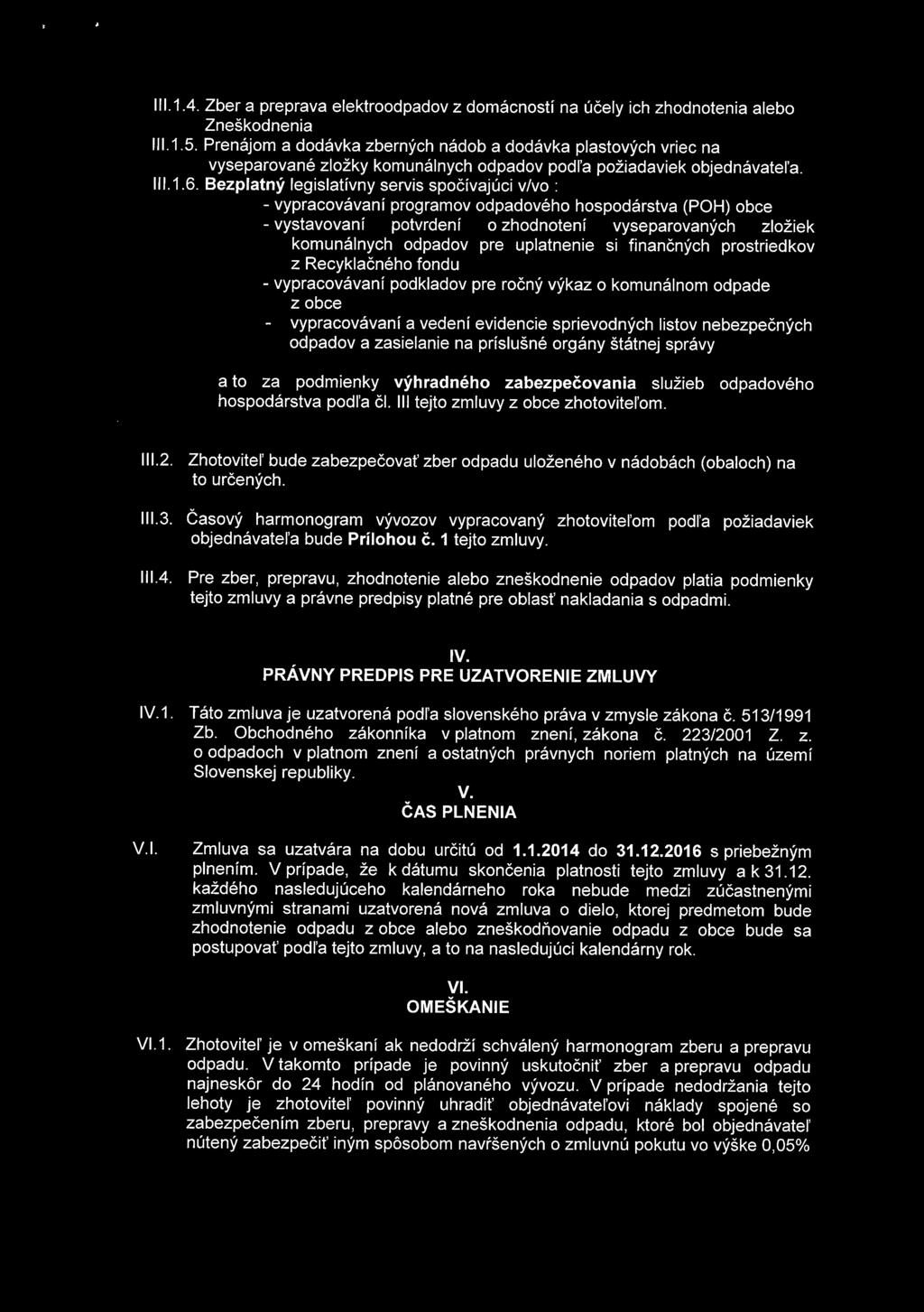 Bezplatný legislatívny servis spočívajúci v/vo: - vypracovávaní programov odpadového hospodárstva (POH) obce - vystavovaní potvrdení o zhodnotení vyseparovaných zložiek komunálnych odpadov pre