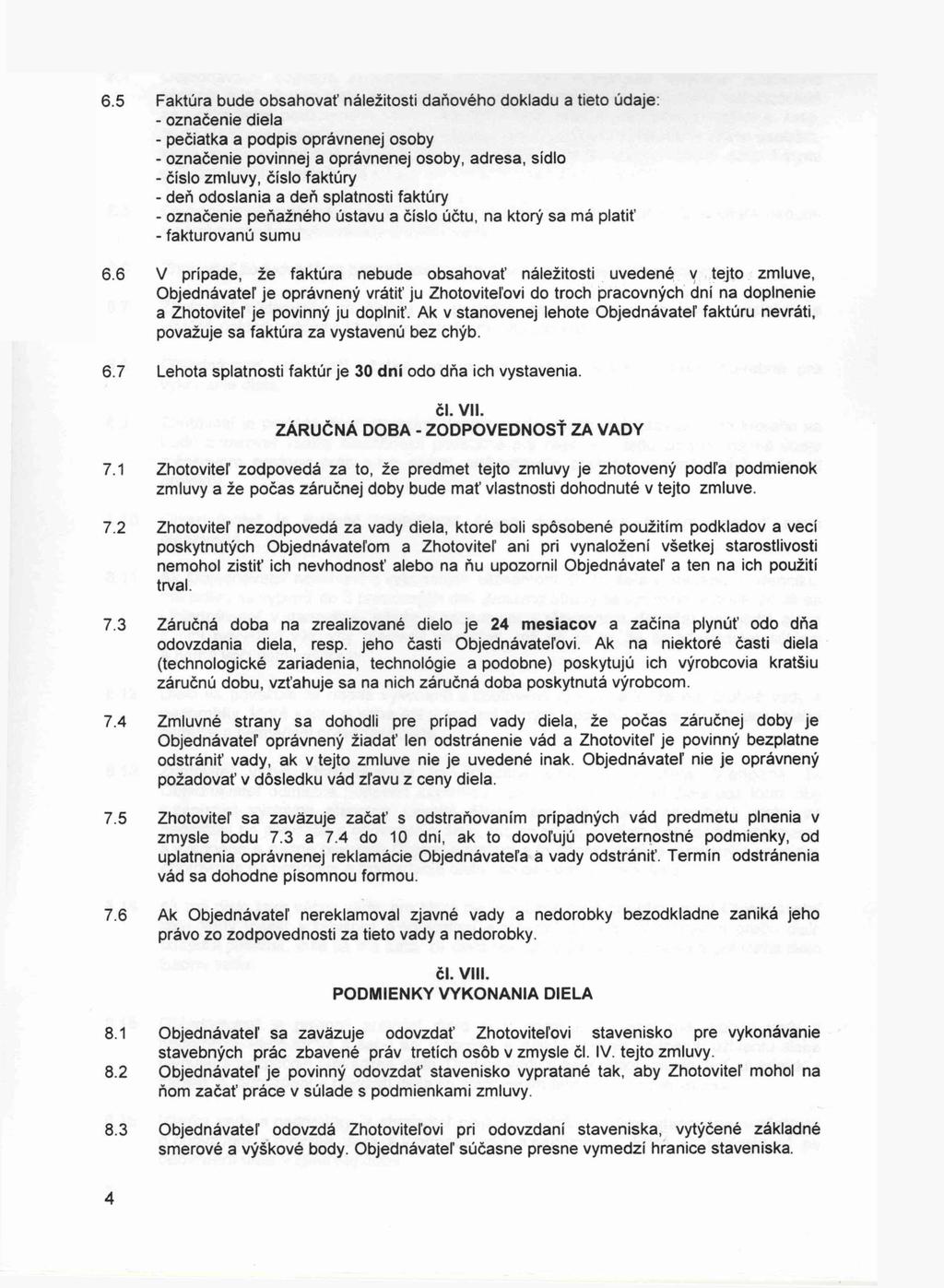6.5 Faktúra bude obsahovať náležitosti daňového dokladu a tieto údaje: - označenie diela - pečiatka a podpis oprávnenej osoby - označenie povinnej a oprávnenej osoby, adresa, sídlo - číslo zmluvy,