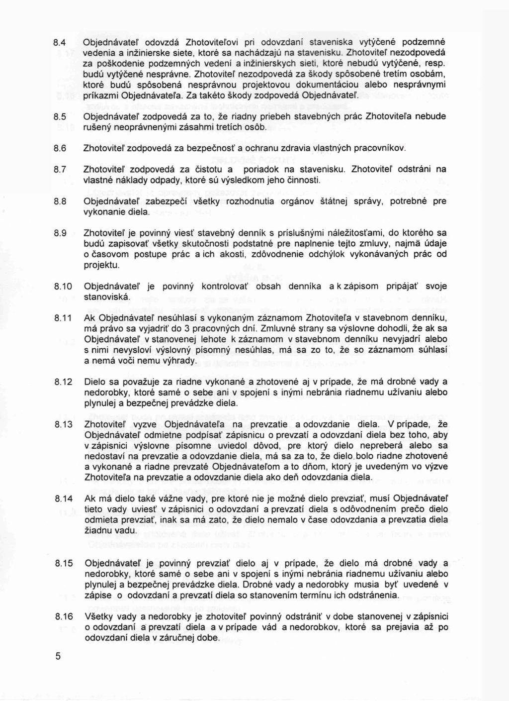 8.4 Objednávateľ odovzdá Zhotoviteľovi pri odovzdaní staveniska vytýčené podzemné vedenia a inžinierske siete, ktoré sa nachádzajú na stavenisku.