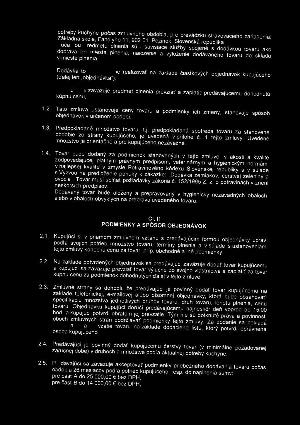 KľifJ kuc, h y ne P čas zmluvného obdobia, pre prevádzku stravovacieho zariadenia' Zakladna škola, Fándlyho 11, 902 01 Pezinok, Slovenská republika zar,aaenia - do U o C r a av OU a dn r^itl U ľ 6 "