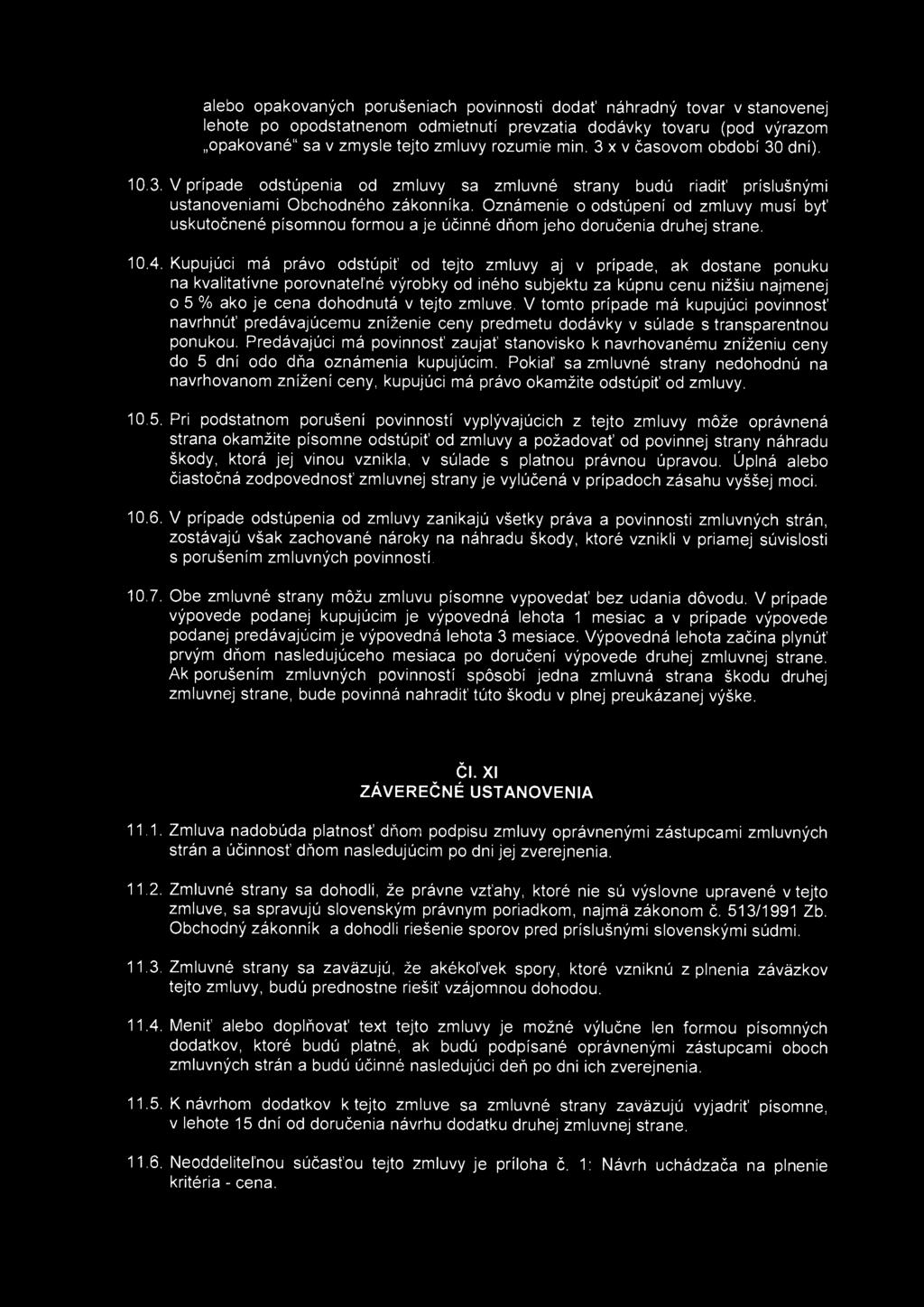 alebo opakovaných porušeniach povinnosti dodať náhradný tovar v stanovenej lehote po opodstatnenom odmietnutí prevzatia dodávky tovaru (pod výrazom opakované" sa v zmysle tejto zmluvy rozumie min.