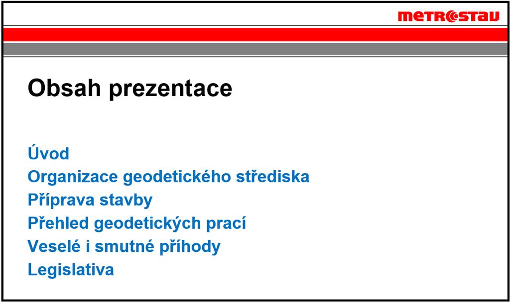Úvod Budu hovořit o problematice geodetických prací u velké stavební firmy.