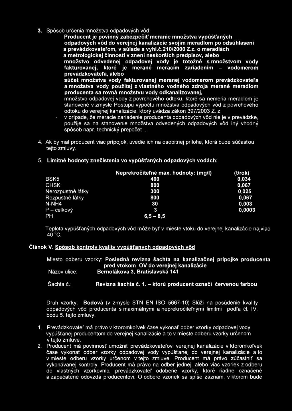 o meradlách a metrologickej činnosti v znení neskorších predpisov, alebo množstvo odvedenej odpadovej vody je totožné s množstvom vody fakturovanej, ktoré je merané meracím zariadením - vodomerom