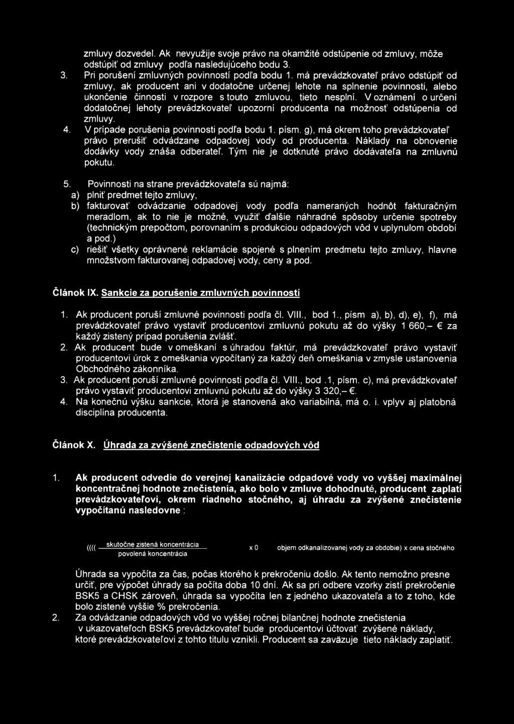 V oznámení o určení dodatočnej lehoty prevádzkovateľ upozorní producenta na možnosť odstúpenia od zmluvy. 4. V prípade porušenia povinnosti podľa bodu 1. písm.