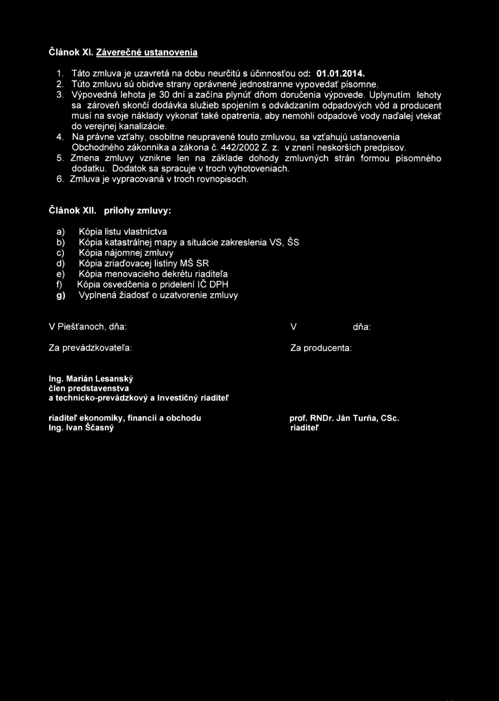 Uplynutím lehoty sa zároveň skončí dodávka služieb spojením s odvádzaním odpadových vôd a producent musí na svoje náklady vykonať také opatrenia, aby nemohli odpadové vody naďalej vtekať do verejnej