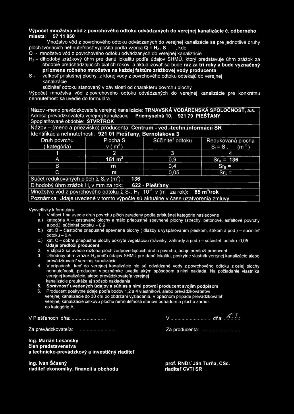 , kde Q - množstvo vôd z povrchového odtoku odvádzaných do verejnej kanalizácie Hz - dlhodobý zrážkový úhrn pre danú lokalitu podľa údajov SHMÚ, ktorý predstavuje úhrn zrážok za obdobie