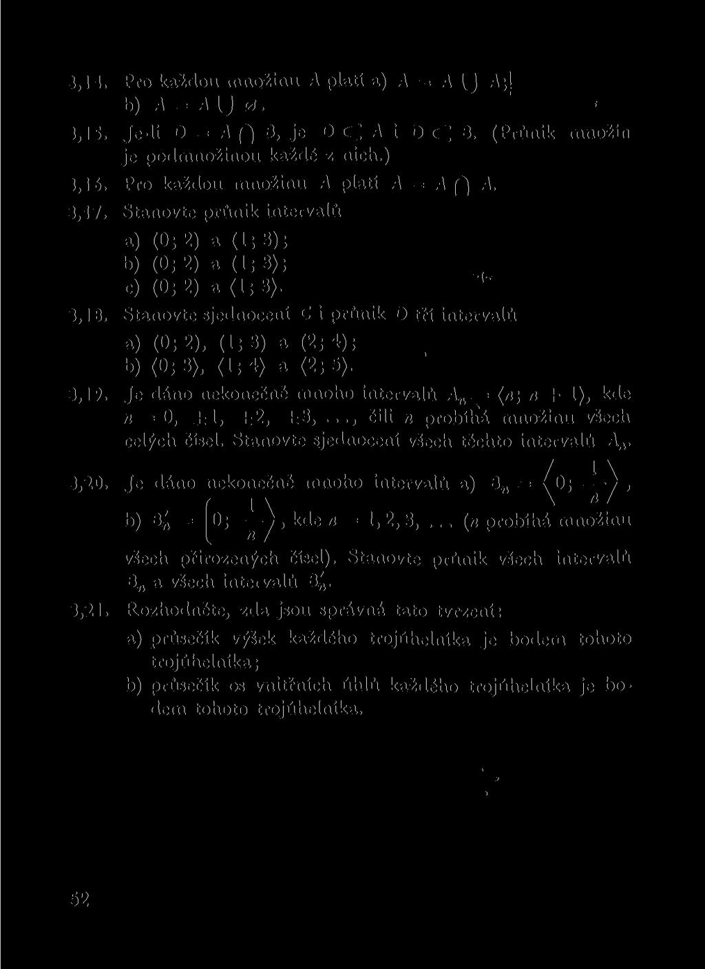 3.14. Pro každou množinu A platí a) A = A y A; 1 b) A = A U 0. 3.15. Je-li D = A P) B, je DC^i DCB. (Průnik množin je podmnožinou každé z nich.) 3.16. Pro každou množinu A platí A = A (") A. 3.17.
