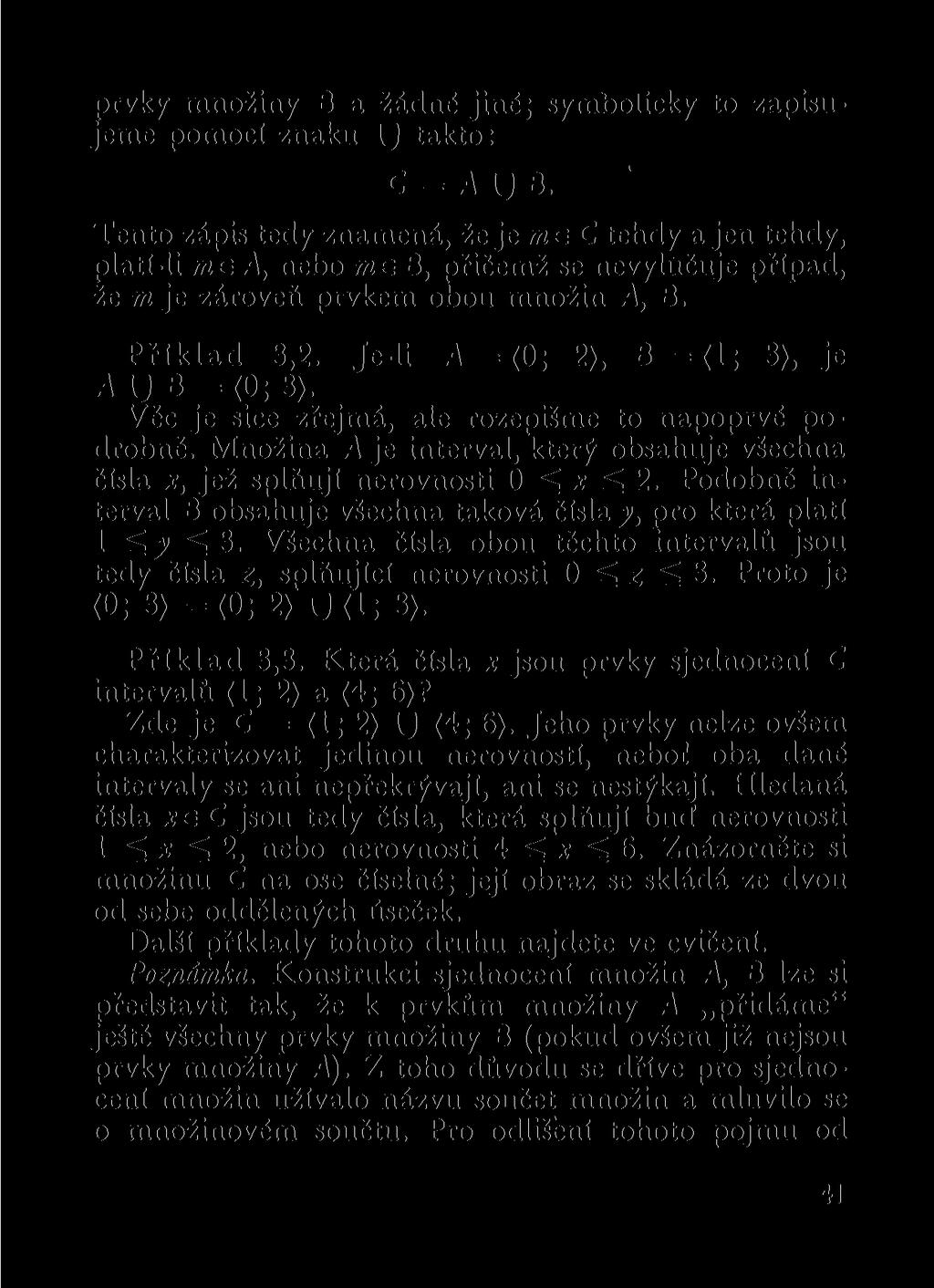 prvky množiny B a žádné jiné; symbolicky to zapisujeme pomocí znaku U takto: C=AUB.