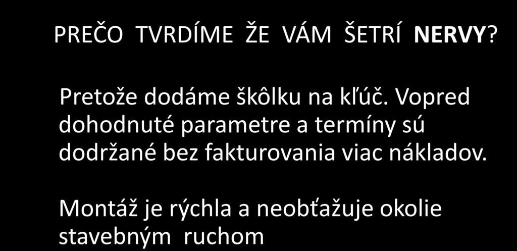 PREČO TVRDÍME ŽE VÁM ŠETRÍ NERVY? Pretože dodáme škôlku na kľúč.