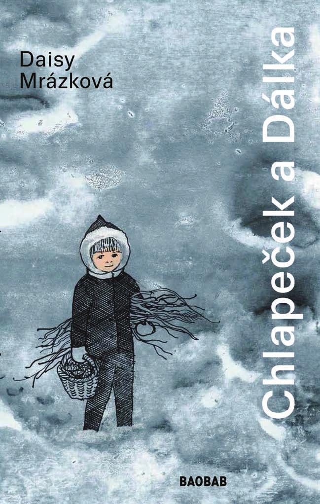 Daisy Mrázková Chlapeček a Dálka Pár slov, jeden chlapeček a jedna Dálka: to úplně stačí na malé vyprávění s velkým ptaním. Kde je Dálka?