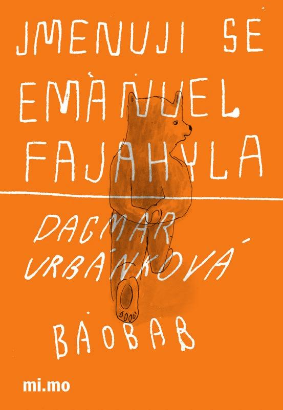 Dagmar Urbánková Jmenuji se Emanuel Fajahyla Emanuel Fajahyla je trochu osamělý spisovatel, má rád svou maminku a občas si představuje, jaké by to bylo, kdyby s ním bydlela jeho vyvolená.