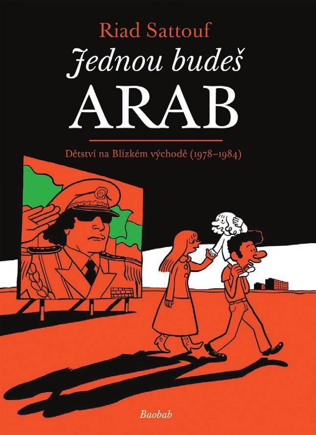 Riad Sattouf Jednou budeš Arab 1, 2 Dětství na Blízkém východě, v syrsko-francouzské rodině, mezi socialistickými experimenty a arabskou tradicí, mezi Francií, Libyí a Sýrií, ale především s