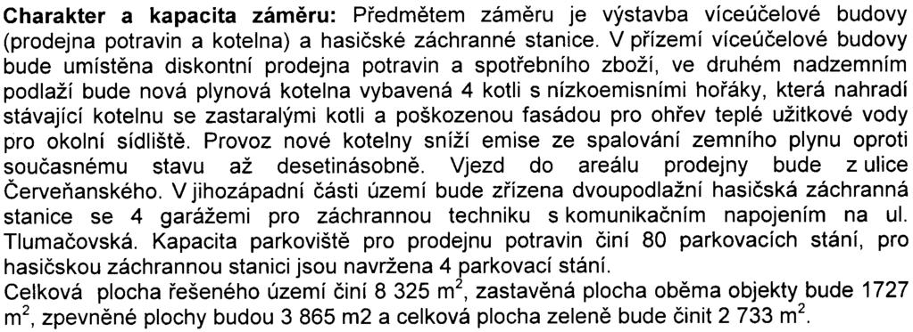 ovlivnit území evropsky významné lokality nebo ptaèí oblasti. Charakter a kapacita zámìru: Pøedmìtem zámìru je výstavba víceúèelové budovy (prodejna potravin a kotelna) a hasièské záchranné stanice.