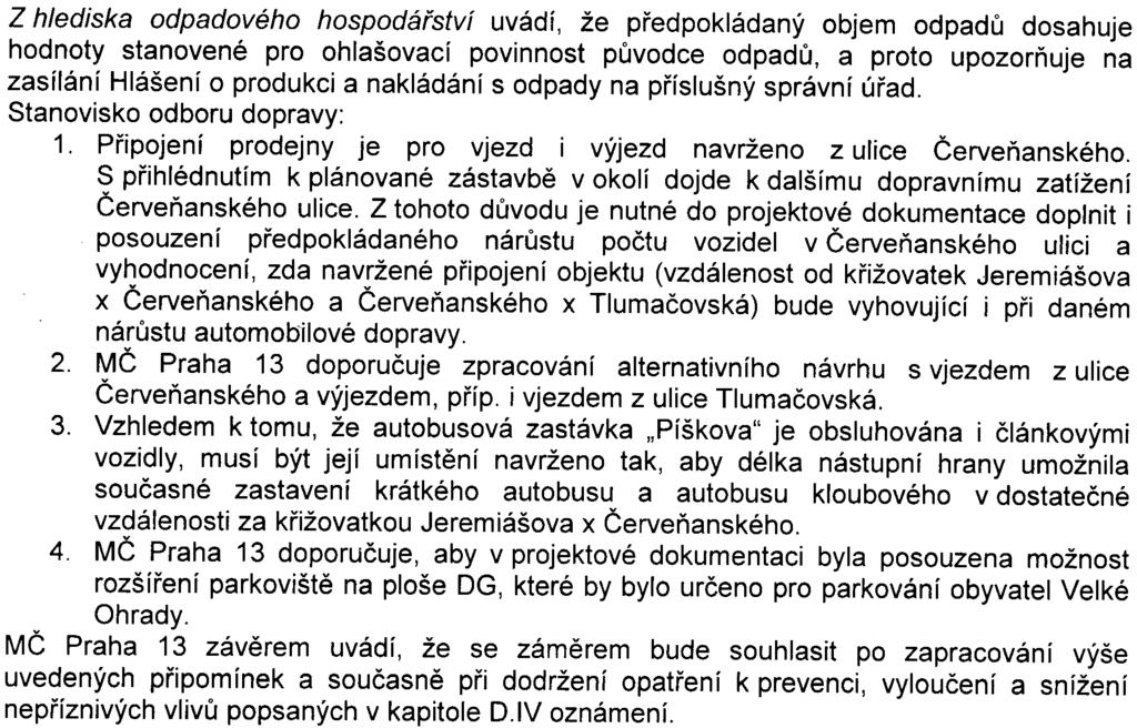 4 Z hlediska odpadového hospodáøství uvádí, že pøedpokládaný objem odpadù dosahuje hodnoty stanovené pro ohlašovací povinnost pùvodce odpadù, a proto upozoròuje na zasílání Hlášení o produkci a