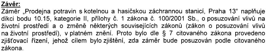 6 Závìr: Zámìr "Prodejna potravin s kotelnou a hasièskou záchrannou stanicí, Praha 13" naplòuje dikci bodu 10.15, kategorie II, pøílohy È. 1 zákona è. 100/2001 Sb.