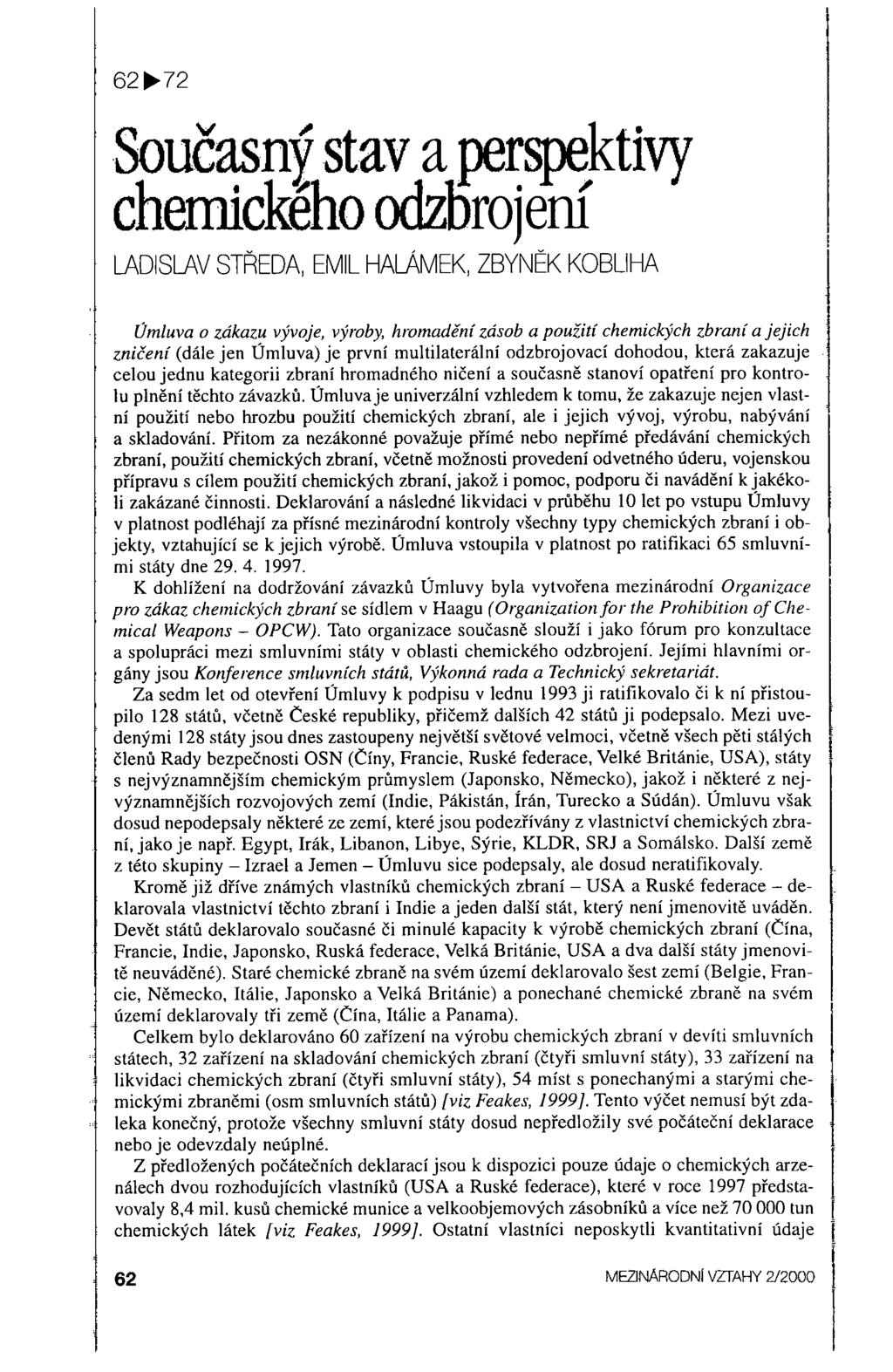 62~72 Současný stav a perspektivy chemického odzbrojení ladislav STŘEDA, EMIL HALÁMEK, ZBYNĚK KOBLIHA Úmluva o zákazu vývoje, výroby, hromadění zásob a použití chemických zbraní a jejich zničení