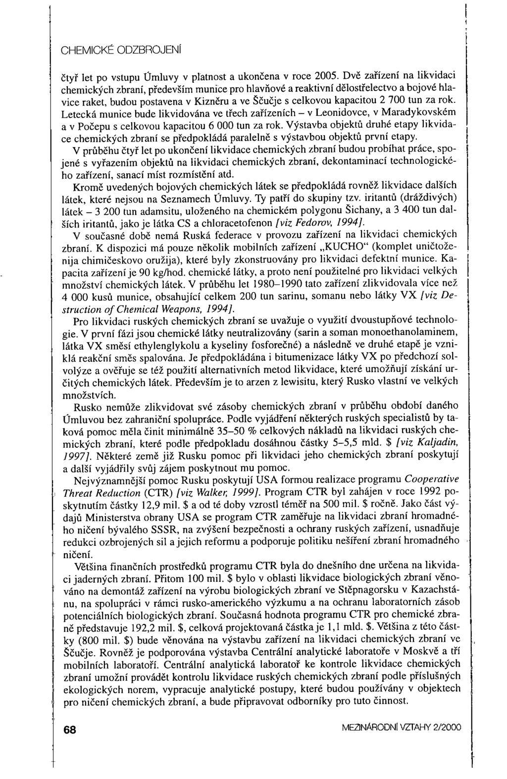 C HEMICK~ ODZBROJENf čtyř let po vstupu Úmluvy v platnost a ukončena v roce 2005.