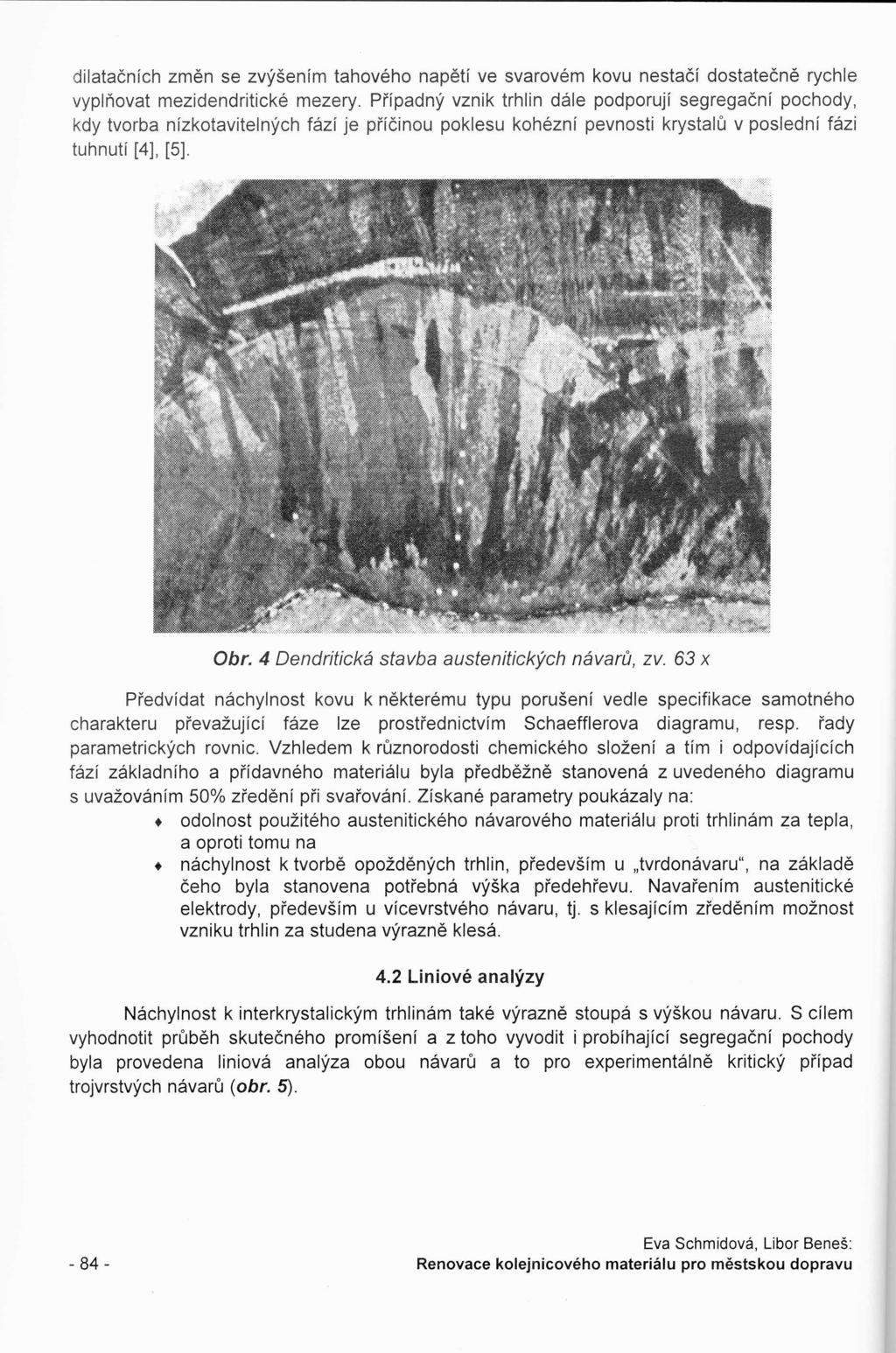 dilatačních změn se zvýšením tahového napětí ve svarovém kovu nestačí dostatečně rychle vyplňovat mezidendritické mezery.