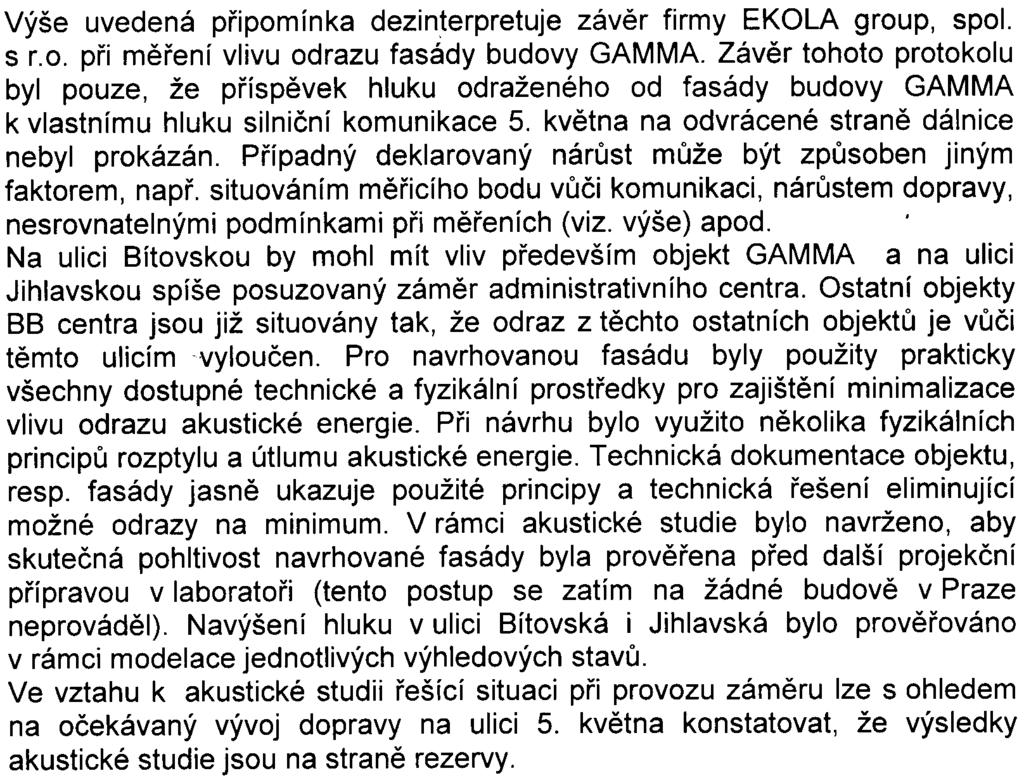12 ad 3. Výše uvedená pøipomínka dezinterpretuje závìr firmy EKOLA group, spol. s r.o. pøi mìøení vlivu odrazu fasády budovy GAMMA.