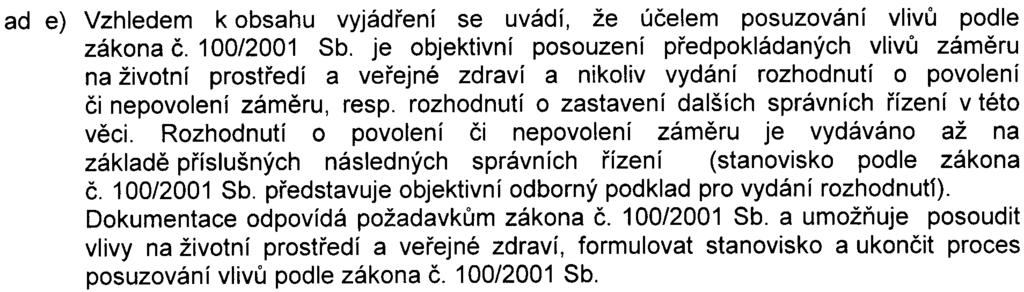 ad e) Vzhledem k obsahu vyjádøení se uvádí, že úèelem posuzování vlivù podle zákona è. 100/2001 Sb.