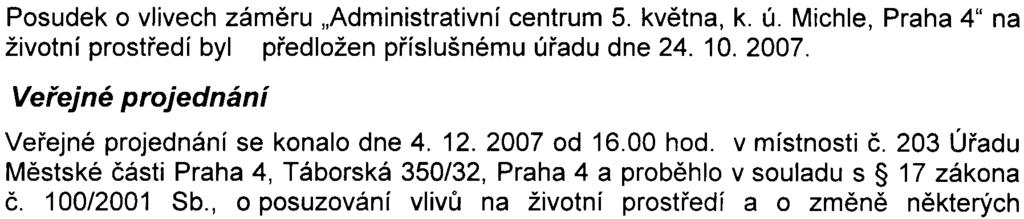 6.2006). Dokumentace vlivù zámìru "Administrativní centrum 5. kvìtna, k. ú. Michle, Praha 4" na životní prostøedí byla pøedložena pøíslušnému úøadu dne 25. 5. 2007. 3.