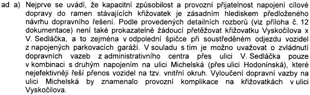 c) Dokumentace pro stavební øízení musí mimo jiné obsahovat: 1. Doklad o realizaci protihlukové stìny smìrem k ulici Jihlavská. 2.