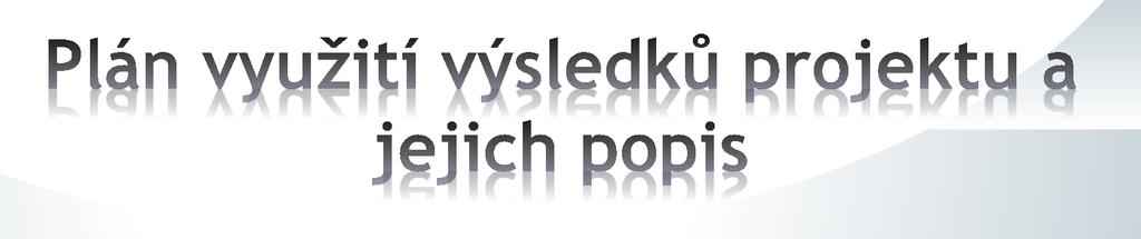 Hlavní výsledky projektu Předběžný název a druh výsledku *druh výsledku je nutno specifikovat podle platné Metodiky hodnocení výsledků výzkumných organizací Detailní popis výsledku *funkční