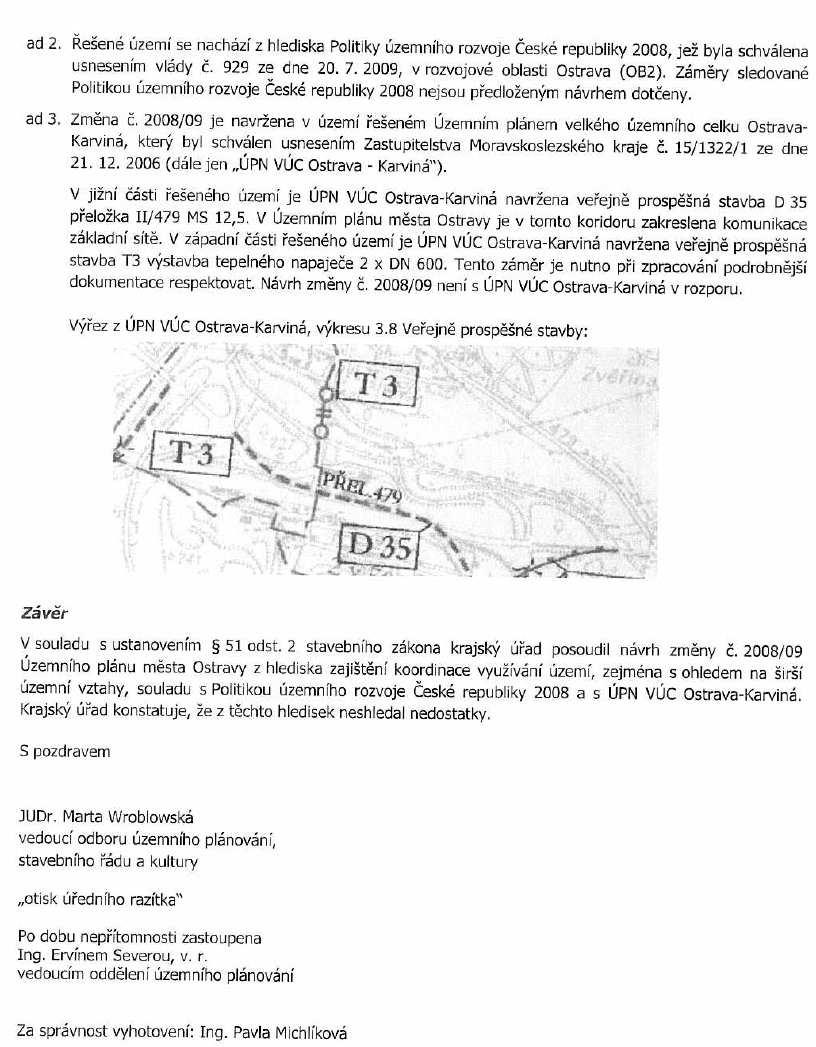 Vyhodnocení stanoviska : Bereme na vědomí, že návrh změny č. 2008/09 Územního plánu města Ostravy krajský úřad posoudil dle 51 odst. 2 zákona č. 183/2006 Sb.