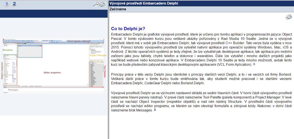 5 KAPITOLA VÝVOJOVÉ PROSTŘEDÍ EMBARCADERO DELPHI z této verze, principy práce, používané komponenty, nebo práce s vlastnosti a událostmi bude