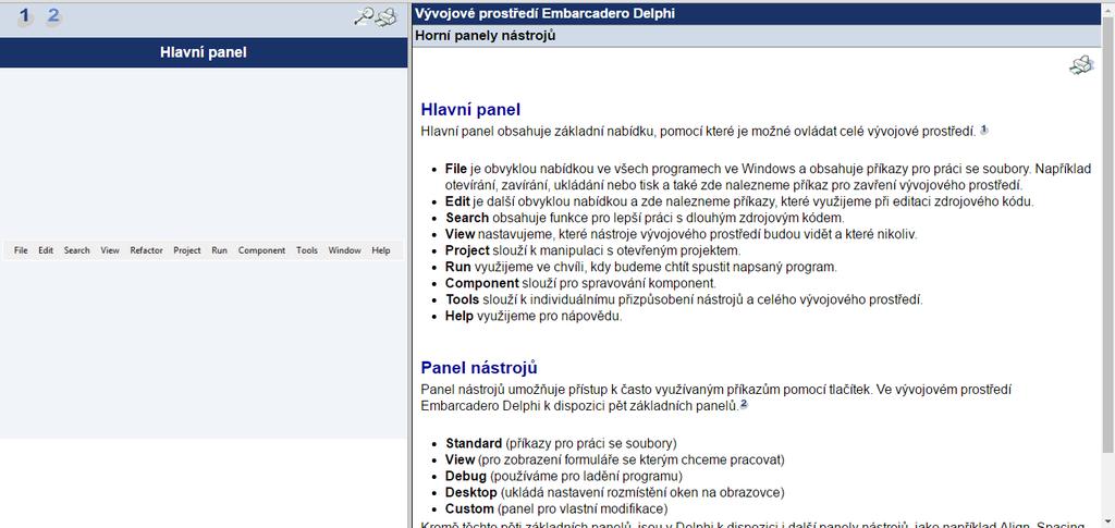 2 STUDIJNÍ ČLÁNEK HORNÍ PANELY NÁSTROJŮ Cílem tohoto studijního článku, je seznámit studenta se základní nabídkou vývojového prostředí Embarcadero