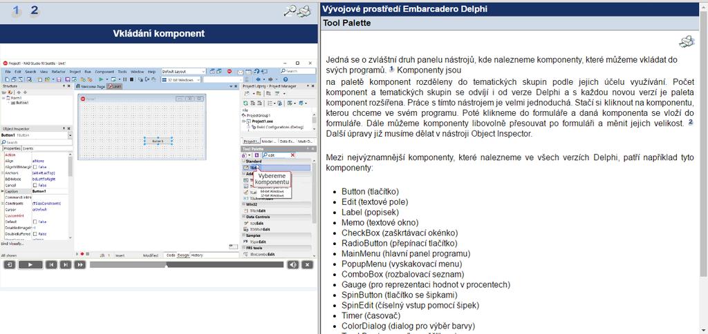5 KAPITOLA VÝVOJOVÉ PROSTŘEDÍ EMBARCADERO DELPHI 5.3 STUDIJNÍ ČLÁNEK TOOL PALETTE Tento studijní článek se zabývá jedním z nejdůležitějších nástrojů pro tvorbu vzhledu aplikace.
