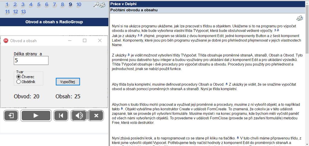 Je důležité, aby si uvědomil, že je třeba vytvořit kompletní vzhled programu a poté zavedl defaultní vzhled, to znamená nastavit v komponentě RadioGroup označení první položky Čtverec a skrýt druhé