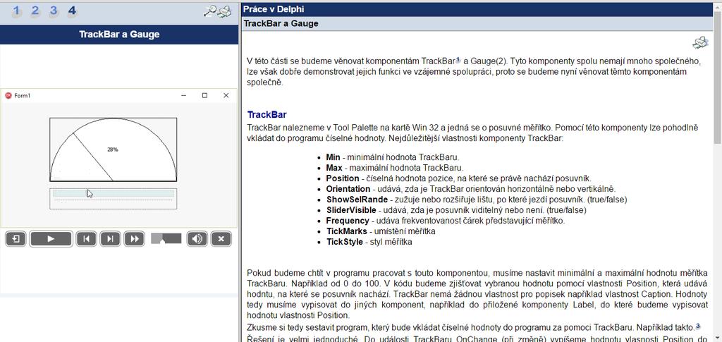 6.16 STUDIJNÍ ČLÁNEK TRACKBAR A GAUGE Tento studijní článek pojednává o komponentech TrackBar a Gauge. Jedná se o posuvné měřítko a komponentu prezentující nějaký vývoj.
