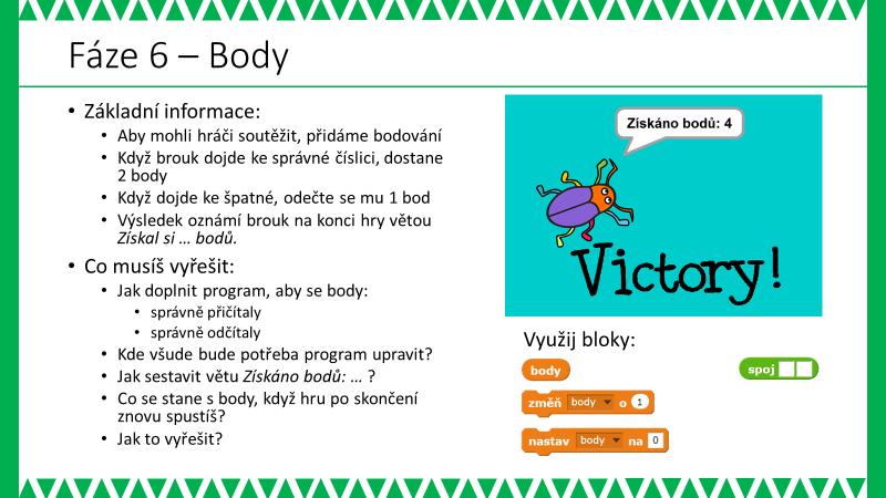 tým výsledkem se seznamu výsledků a na základě srovnání řekne Správně!, nebo Špatně!. Pokud Brouk dorazí ke správné Číslici (řekne Správně!