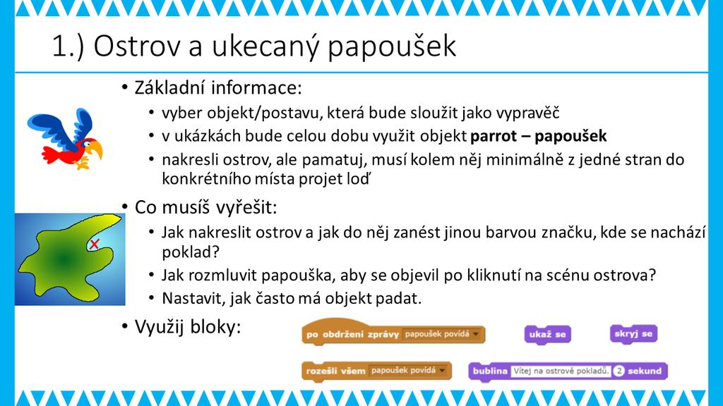1. FÁZE METODICKÉ POZNÁMKY: Vzhledem k tomu, že se jedná o grafický příběh, rozehrajte to tímto způsobem i s žáky. Žáci mají nakreslený ostrov, ale potřebují vypravěče, který by představil celou hru.