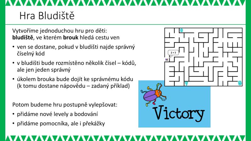 FÁZE PROJEKTU METODICKÉ POZNÁMKY a ŘEŠENÍ ÚLOHY: Nejprve žákům promítneme úvodní snímek, velmi stručně představíme projekt a následně ukážeme hotovou hru.