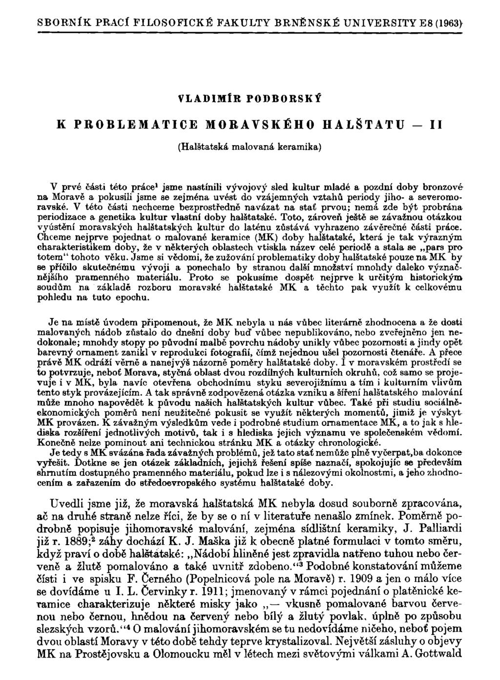 SBORNÍK PRACÍ FILOSOFICKÉ FAKULTY BRNĚNSKÉ UNIVERSITY E8 (1963) VLADIMÍR PODBORSKÍ K PROBLEMATICE MORAVSKÉHO HALŠTATU - II (Halštatská malovaná keramika) V prvé části této práce 1 jsme nastínili