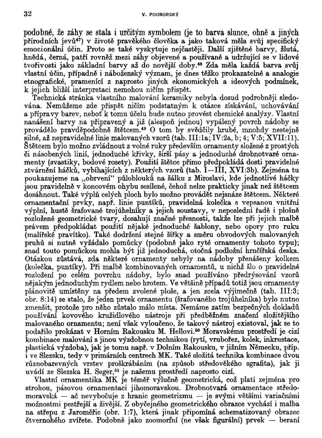 32 V. PODBORSKÝ podobné, že záhy se stala i určitým symbolem (je to barva slunce, ohně a jiných přírodních, jevů 47 ) v životě pravěkého člověka a jako taková měla svůj specifický emocionální účin.