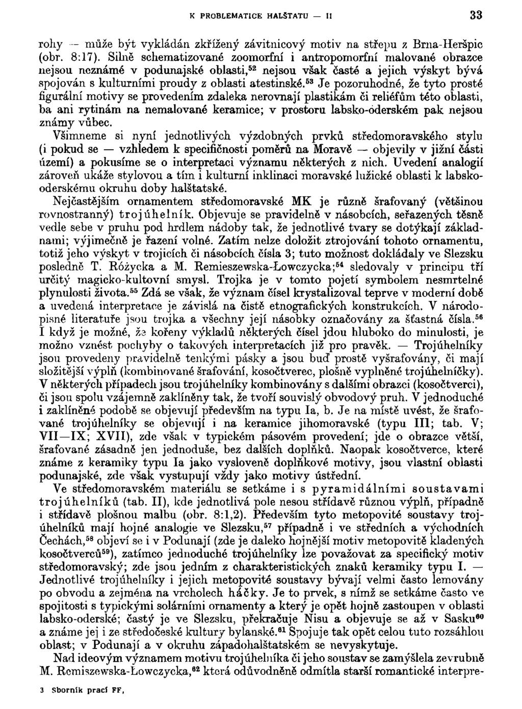 K PROBLEMATICE HALŠTATU II 33 rohy může být vykládán zkřížený závitnicový motiv na střepu z Brna-Heršpic (obr. 8:17).