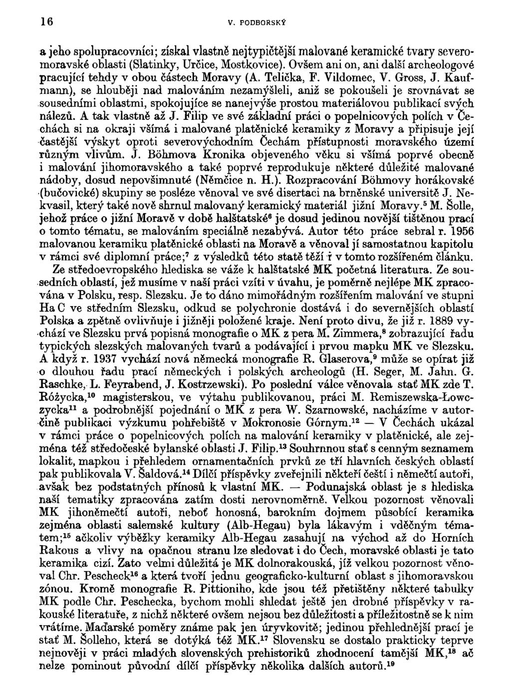 16 V. PODBORSKÝ a jeho spolupracovníci; získal vlastně nejtypičtější malované keramické tvary severomoravské oblasti (Slatinky, Určice, Mostkovice).