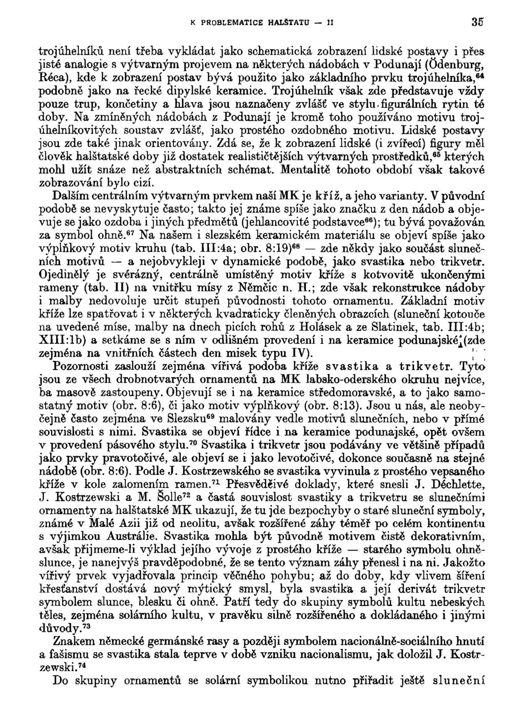 K PROBLEMATICE HALŠTATU II 35 trojúhelníků není třeba vykládat jako schematická zobrazení lidské postavy i přes jisté analogie s výtvarným projevem na některých nádobách v Podunají (Odenburg, Réca),