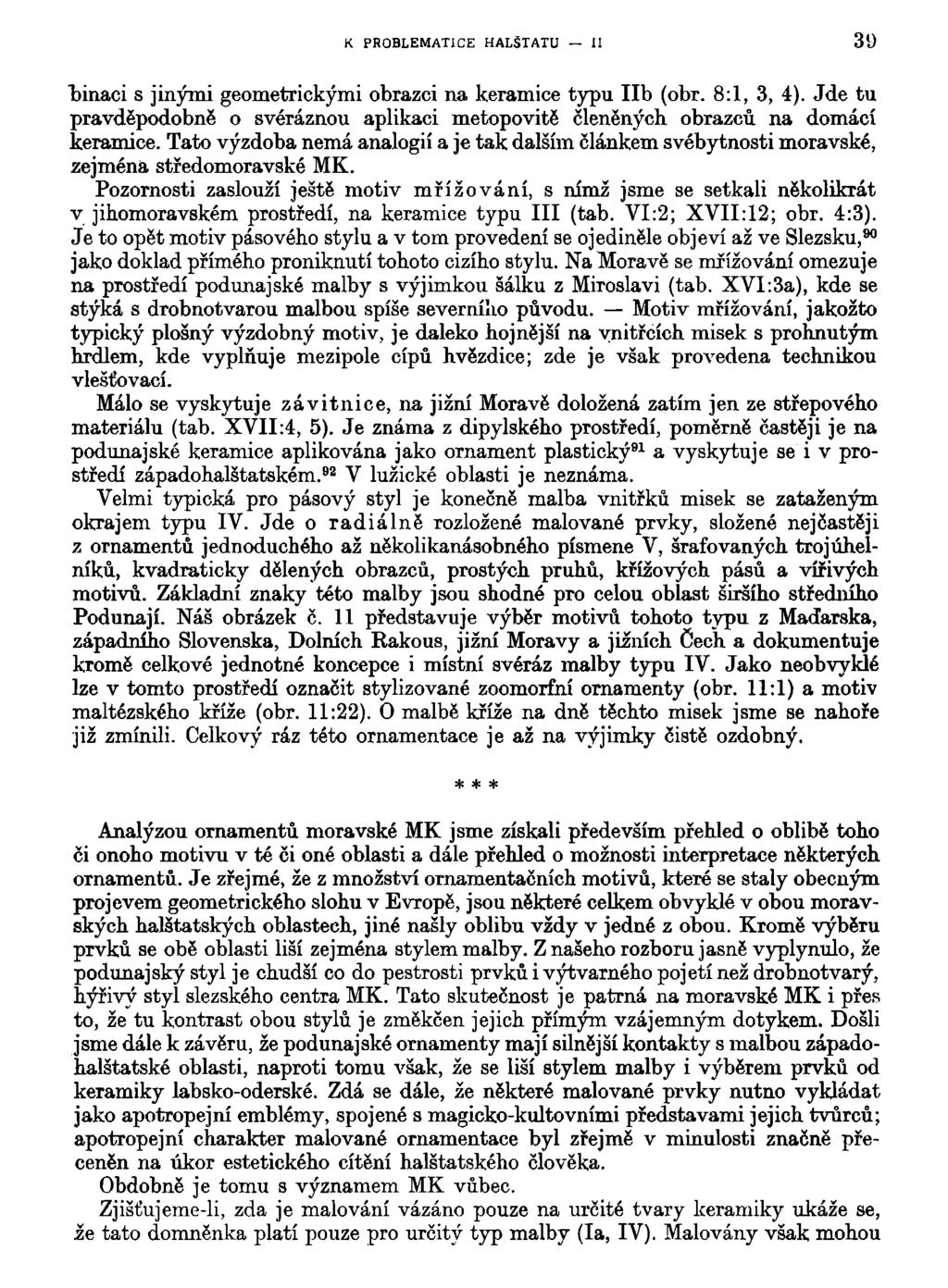 K PROBLEMATICE HALŠTATU II 39 fainaci s jinými geometrickými obrazci na keramice typu lib (obr. 8:1, 3, 4). Jde tu pravděpodobně o svéráznou aplikaci metopovitě členěných, obrazců na domácí keramice.