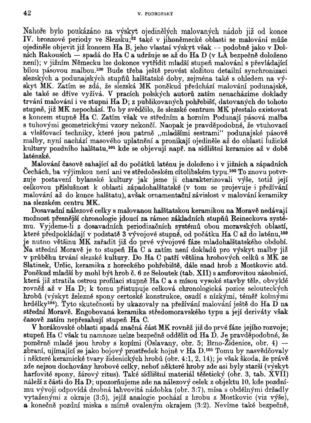 42 V. PODBORSKÍ Nahoře bylo poukázáno na výskyt ojedinělých malovaných nádob již od konce IV.