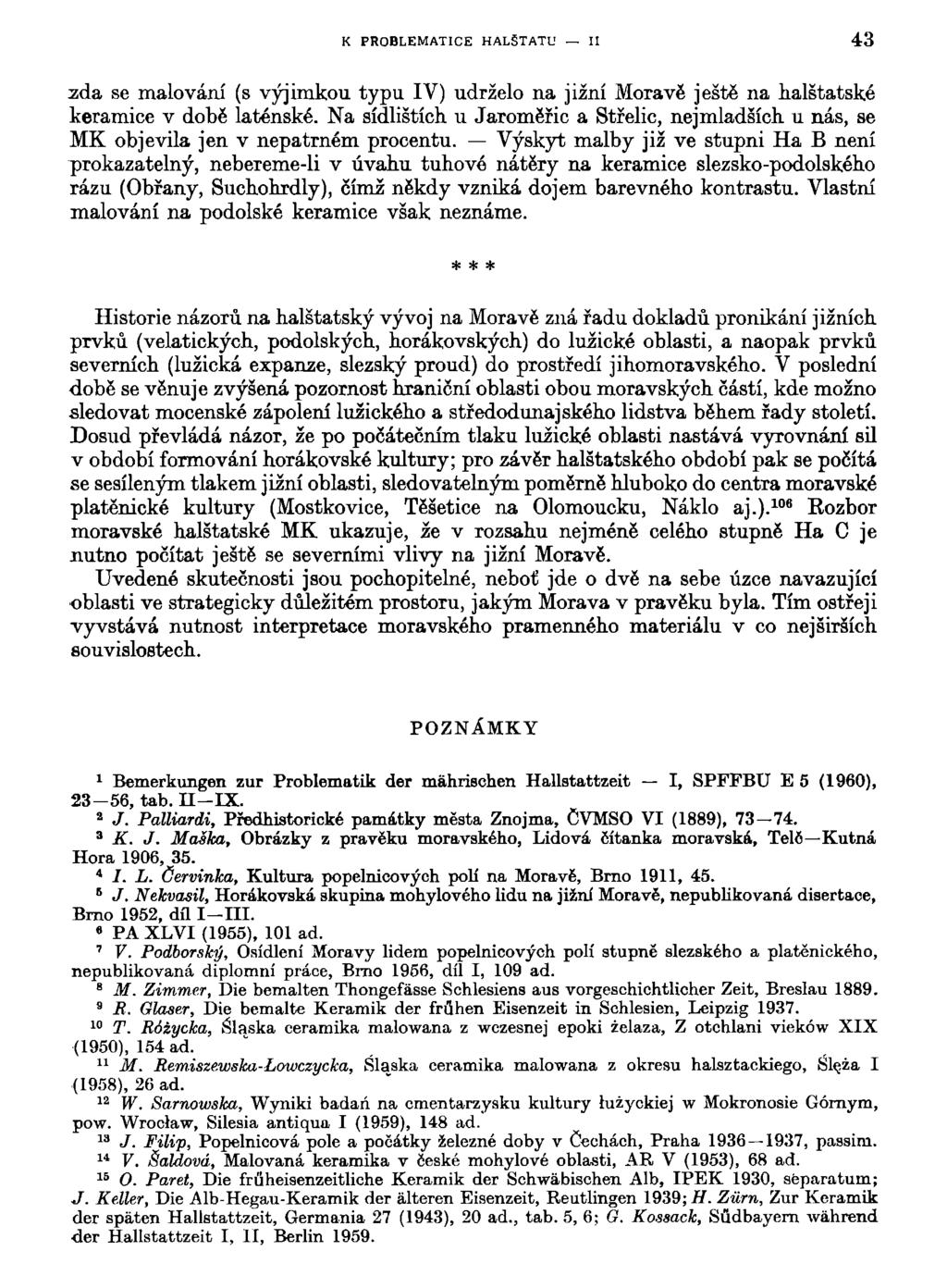 K PROBLEMATICE HALŠTATU II 43 zda se malování (s výjimkou typu IV) udrželo na jižní Moravě ještě na halštatské keramice v době laténské.